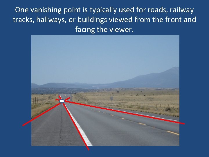 One vanishing point is typically used for roads, railway tracks, hallways, or buildings viewed
