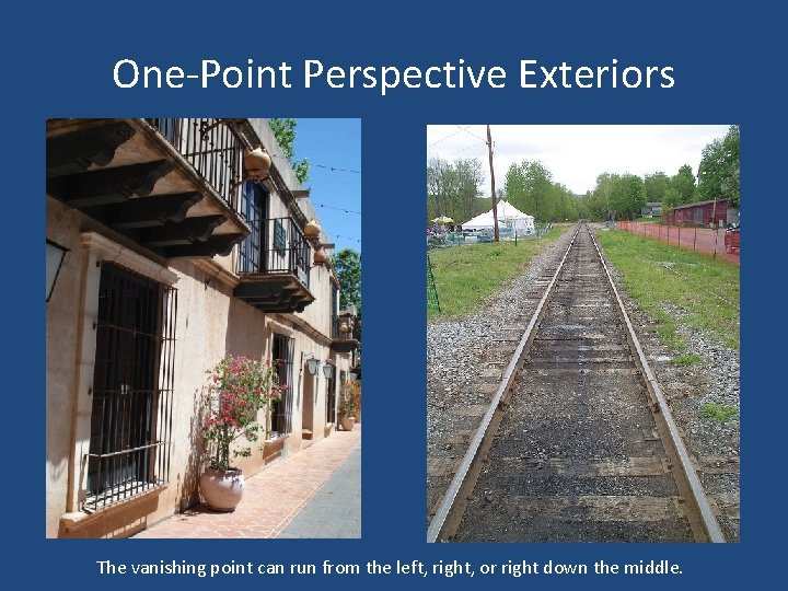 One-Point Perspective Exteriors The vanishing point can run from the left, right, or right