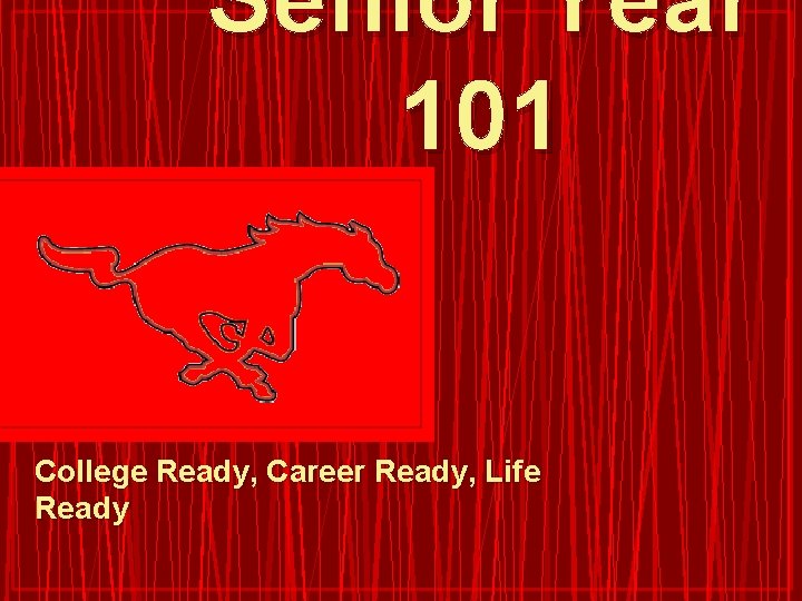 Senior Year 101 College Ready, Career Ready, Life Ready 
