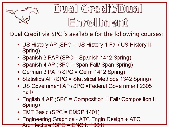 Dual Credit/Dual Enrollment Dual Credit via SPC is available for the following courses: •