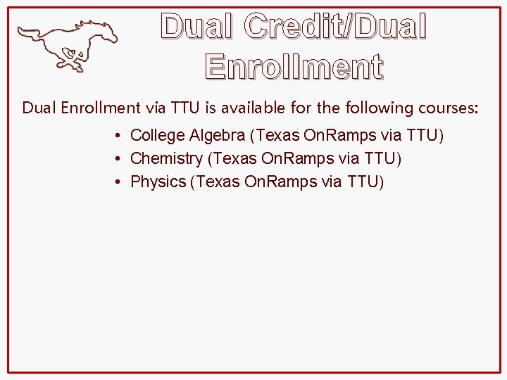 Dual Credit/Dual Enrollment via TTU is available for the following courses: • College Algebra