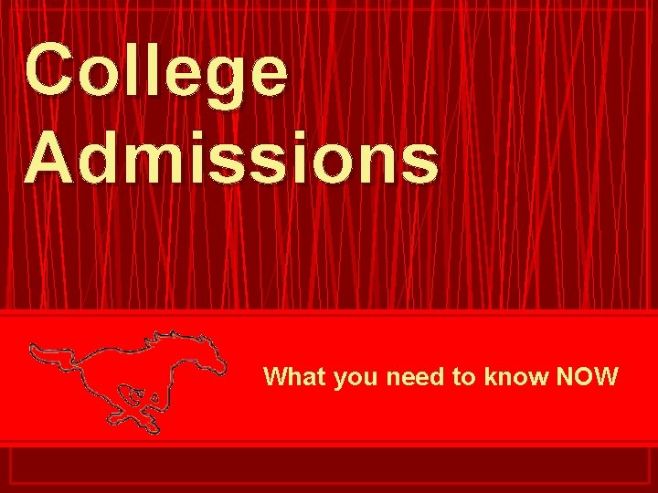 College Admissions What you need to know NOW 