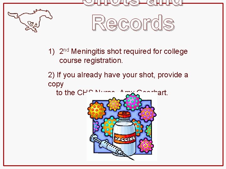 Shots and Records 1) 2 nd Meningitis shot required for college course registration. 2)