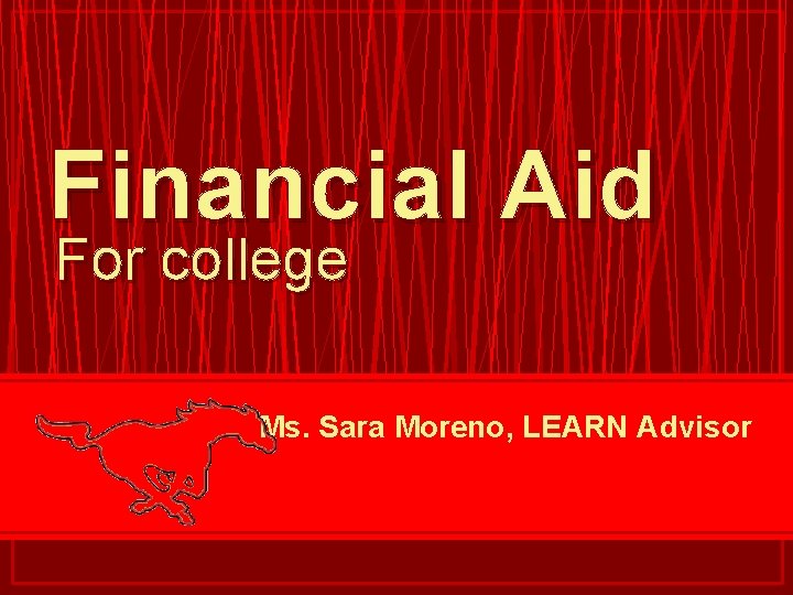 Financial Aid For college Ms. Sara Moreno, LEARN Advisor 