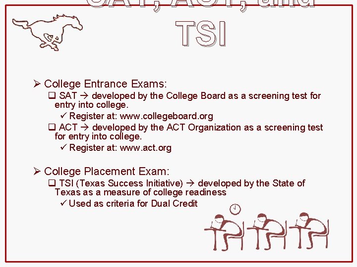 SAT, ACT, and TSI Ø College Entrance Exams: q SAT developed by the College
