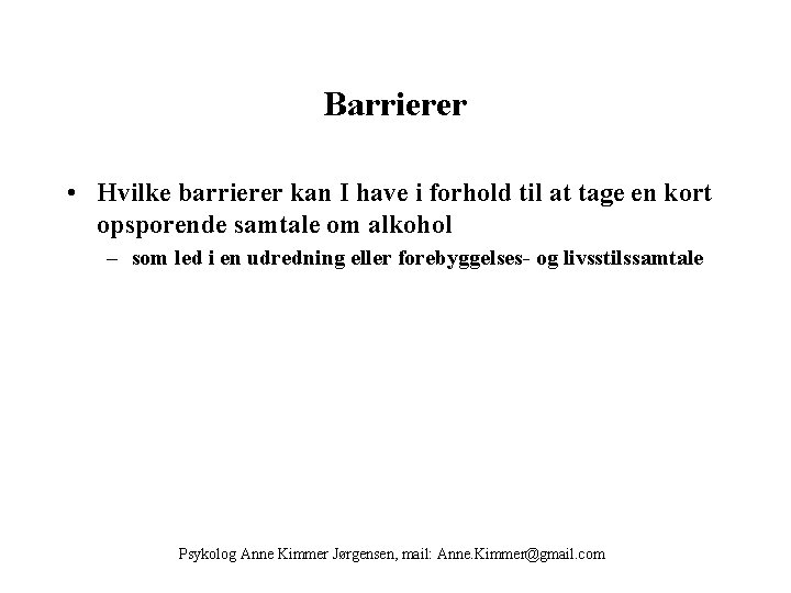 Barrierer • Hvilke barrierer kan I have i forhold til at tage en kort