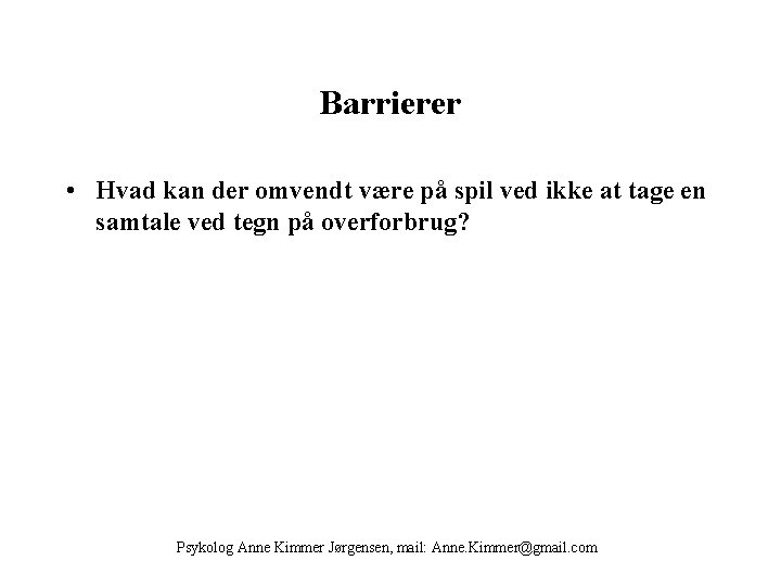 Barrierer • Hvad kan der omvendt være på spil ved ikke at tage en