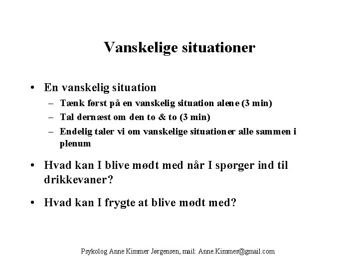 Vanskelige situationer • En vanskelig situation – Tænk først på en vanskelig situation alene