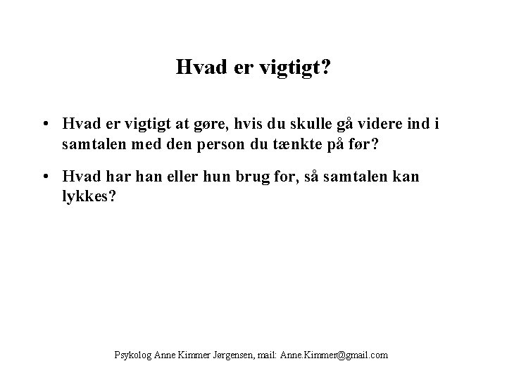 Hvad er vigtigt? • Hvad er vigtigt at gøre, hvis du skulle gå videre