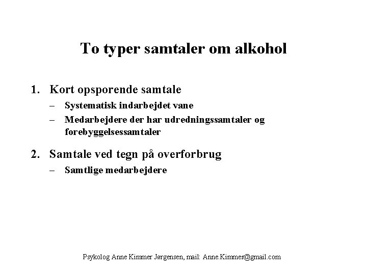 To typer samtaler om alkohol 1. Kort opsporende samtale – Systematisk indarbejdet vane –