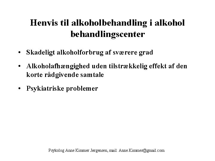 Henvis til alkoholbehandling i alkohol behandlingscenter • Skadeligt alkoholforbrug af sværere grad • Alkoholafhængighed