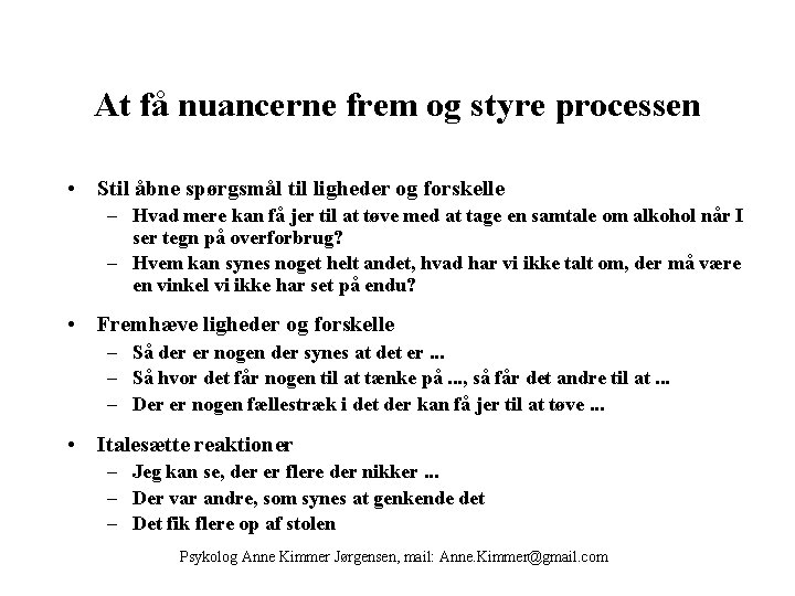 At få nuancerne frem og styre processen • Stil åbne spørgsmål til ligheder og