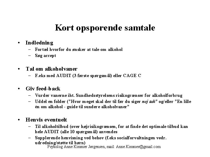 Kort opsporende samtale • Indledning – Fortæl hvorfor du ønsker at tale om alkohol