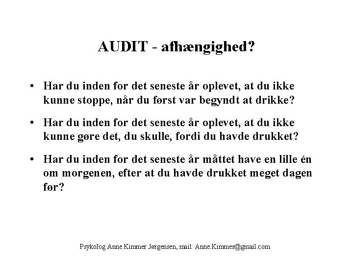 AUDIT - afhængighed? • Har du inden for det seneste år oplevet, at du