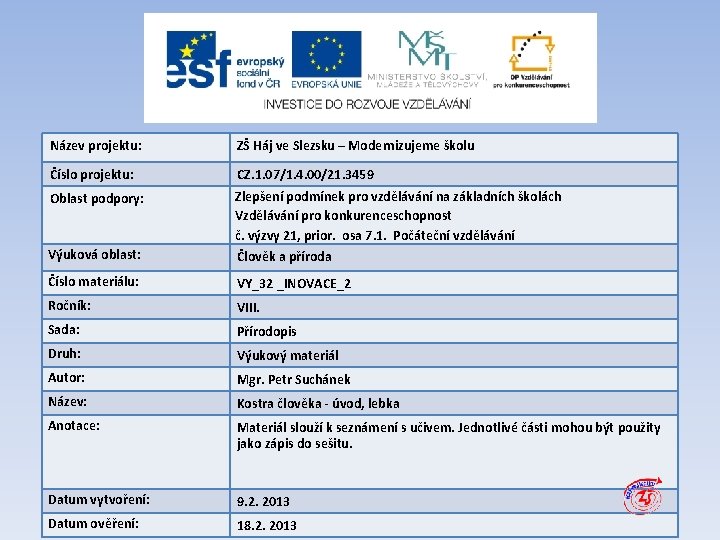 Název projektu: ZŠ Háj ve Slezsku – Modernizujeme školu Číslo projektu: CZ. 1. 07/1.