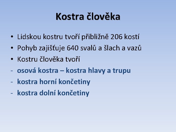 Kostra člověka • • • - Lidskou kostru tvoří přibližně 206 kostí Pohyb zajišťuje