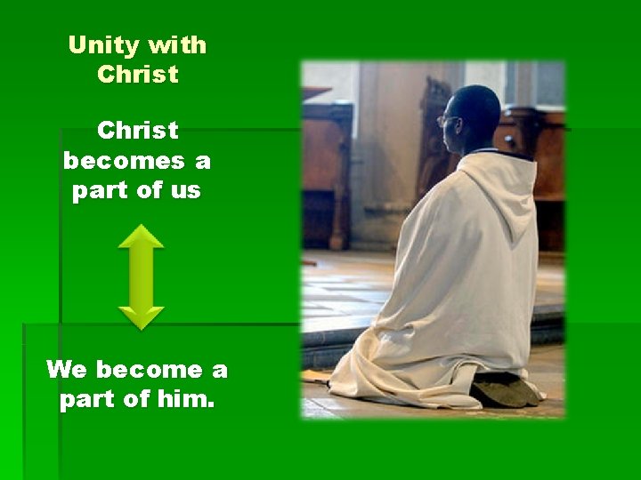 Unity with Christ becomes a part of us We become a part of him.