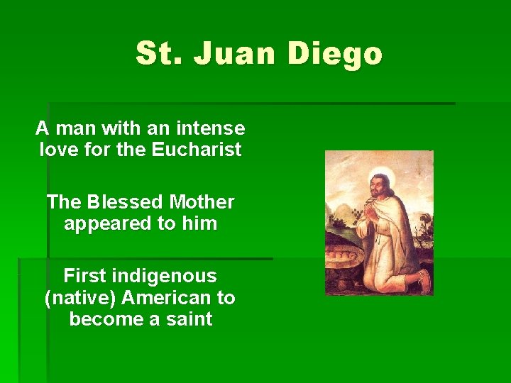 St. Juan Diego A man with an intense love for the Eucharist The Blessed