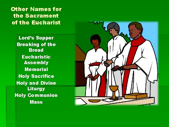 Other Names for the Sacrament of the Eucharist Lord’s Supper Breaking of the Bread