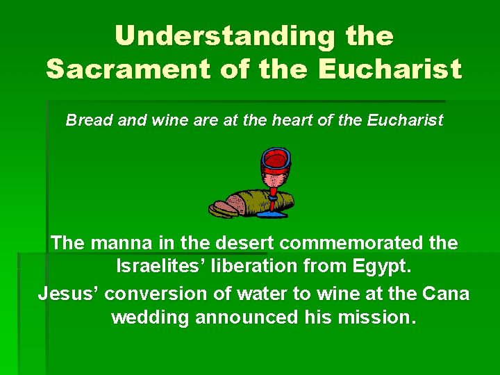 Understanding the Sacrament of the Eucharist Bread and wine are at the heart of