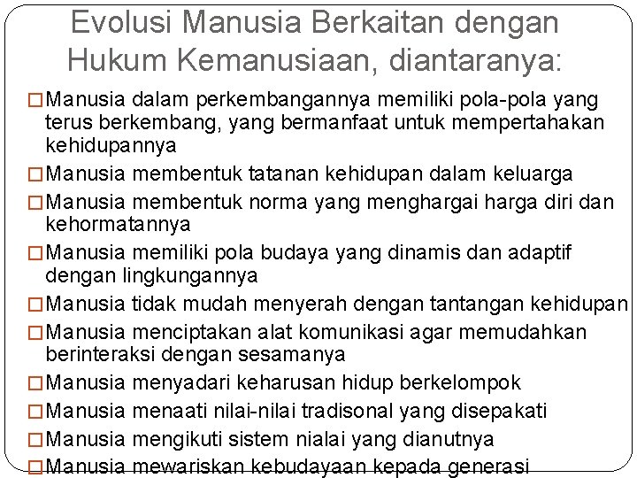 Evolusi Manusia Berkaitan dengan Hukum Kemanusiaan, diantaranya: � Manusia dalam perkembangannya memiliki pola-pola yang