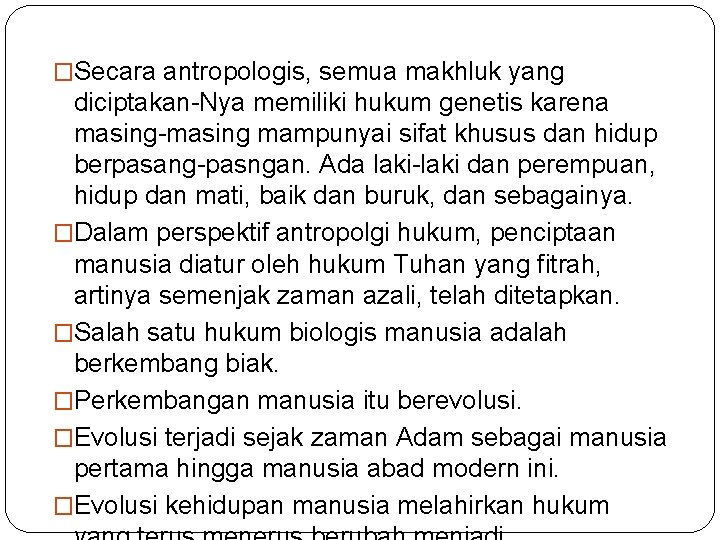 �Secara antropologis, semua makhluk yang diciptakan-Nya memiliki hukum genetis karena masing-masing mampunyai sifat khusus