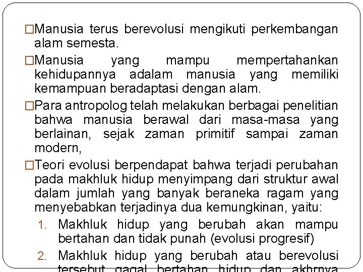 �Manusia terus berevolusi mengikuti perkembangan alam semesta. �Manusia yang mampu mempertahankan kehidupannya adalam manusia
