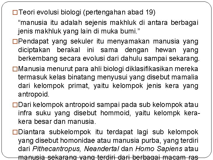 � Teori evolusi biologi (pertengahan abad 19) “manusia itu adalah sejenis makhluk di antara
