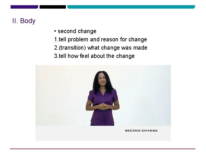 II. Body • second change 1. tell problem and reason for change 2. (transition)