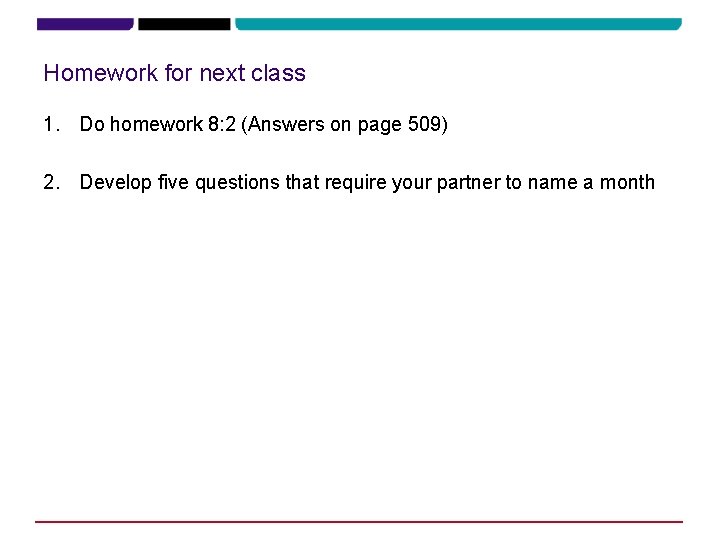 Homework for next class 1. Do homework 8: 2 (Answers on page 509) 2.