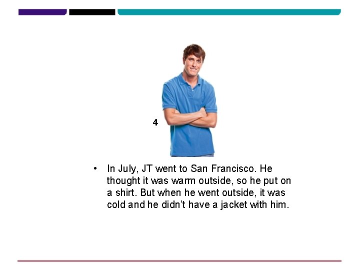 4 • In July, JT went to San Francisco. He thought it was warm