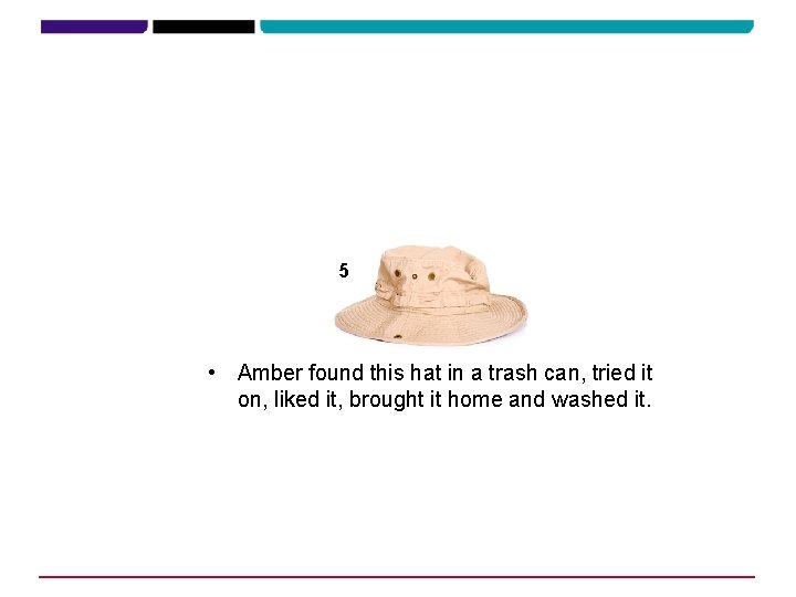 5 • Amber found this hat in a trash can, tried it on, liked
