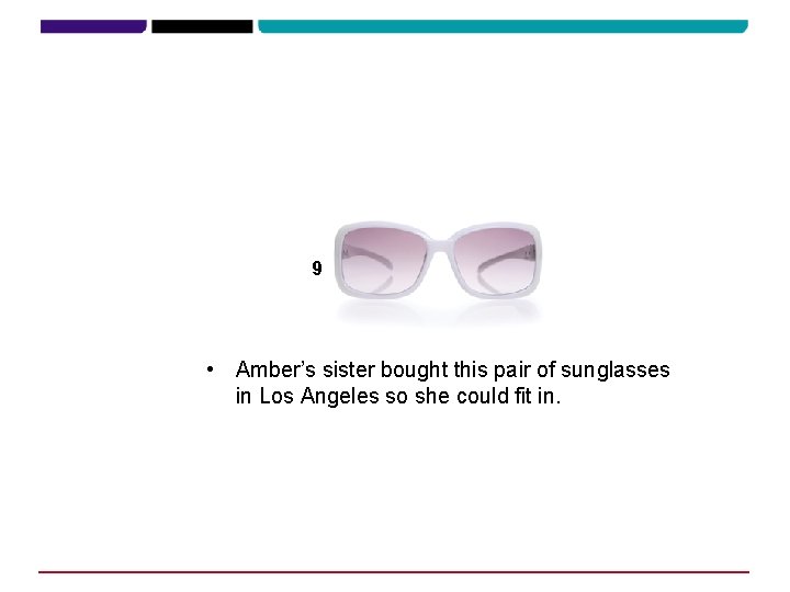 9 • Amber’s sister bought this pair of sunglasses in Los Angeles so she