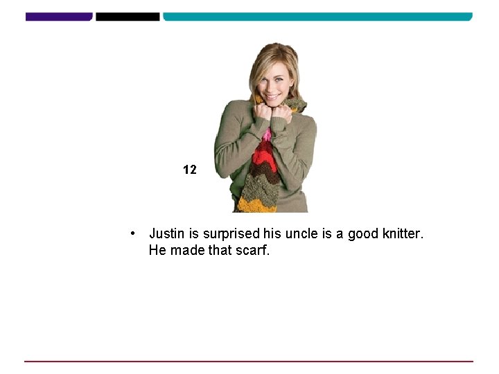 12 • Justin is surprised his uncle is a good knitter. He made that