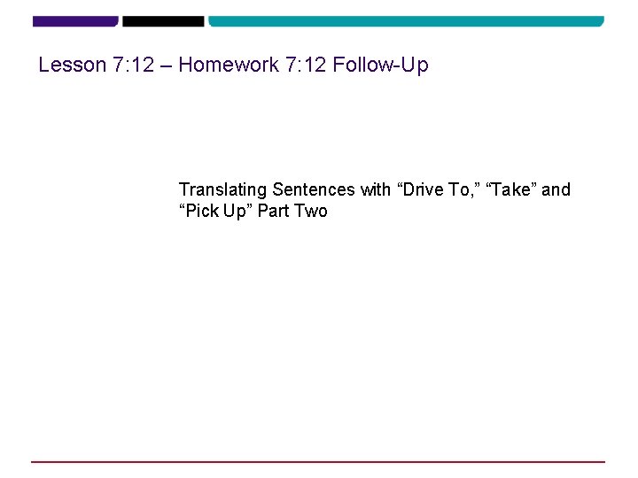 Lesson 7: 12 – Homework 7: 12 Follow-Up • Translating Sentences with “Drive To,