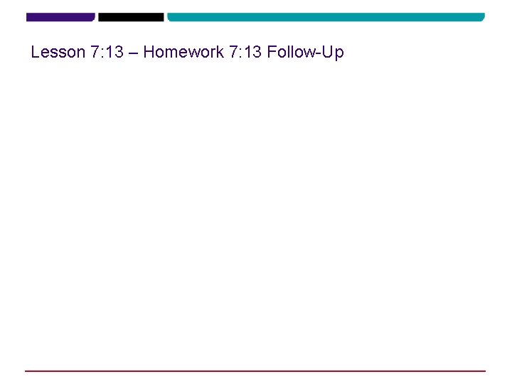 Lesson 7: 13 – Homework 7: 13 Follow-Up 