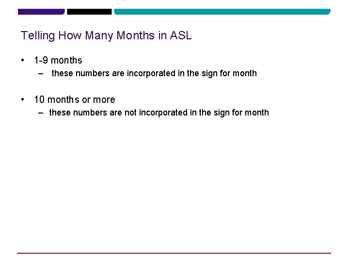 Telling How Many Months in ASL • 1 -9 months – these numbers are