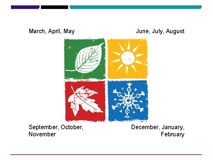March, April, May September, October, November June, July, August December, January, February 