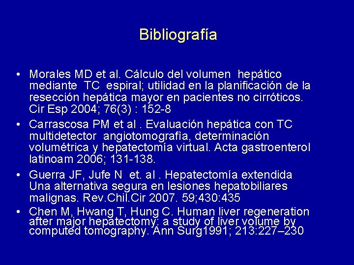 Bibliografía • Morales MD et al. Cálculo del volumen hepático mediante TC espiral; utilidad