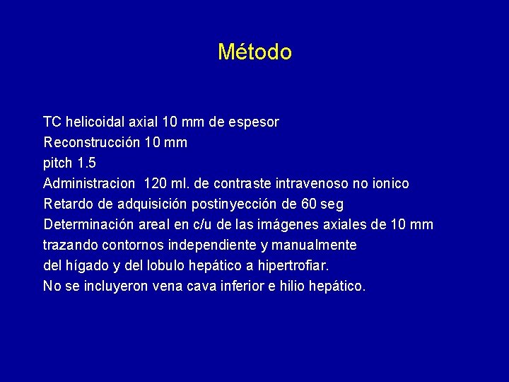 Método TC helicoidal axial 10 mm de espesor Reconstrucción 10 mm pitch 1. 5