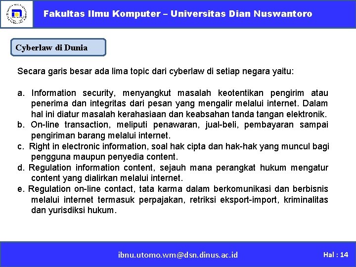 Fakultas Ilmu Komputer – Universitas Dian Nuswantoro Cyberlaw di Dunia Secara garis besar ada