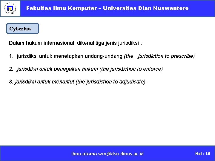 Fakultas Ilmu Komputer – Universitas Dian Nuswantoro Cyberlaw Dalam hukum internasional, dikenal tiga jenis