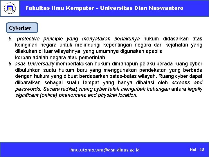 Fakultas Ilmu Komputer – Universitas Dian Nuswantoro Cyberlaw 5. protective principle yang menyatakan berlakunya