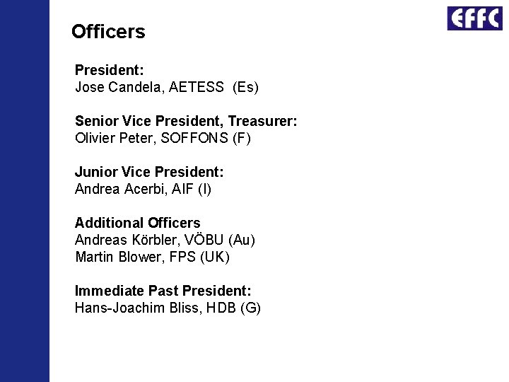 Officers President: Jose Candela, AETESS (Es) Senior Vice President, Treasurer: Olivier Peter, SOFFONS (F)