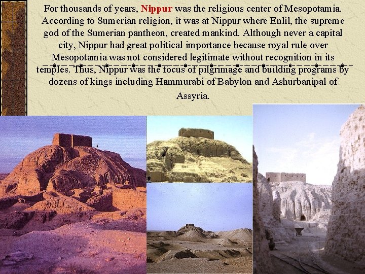 For thousands of years, Nippur was the religious center of Mesopotamia. According to Sumerian