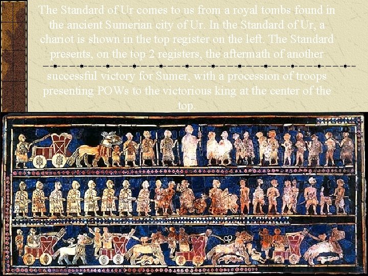The Standard of Ur comes to us from a royal tombs found in the