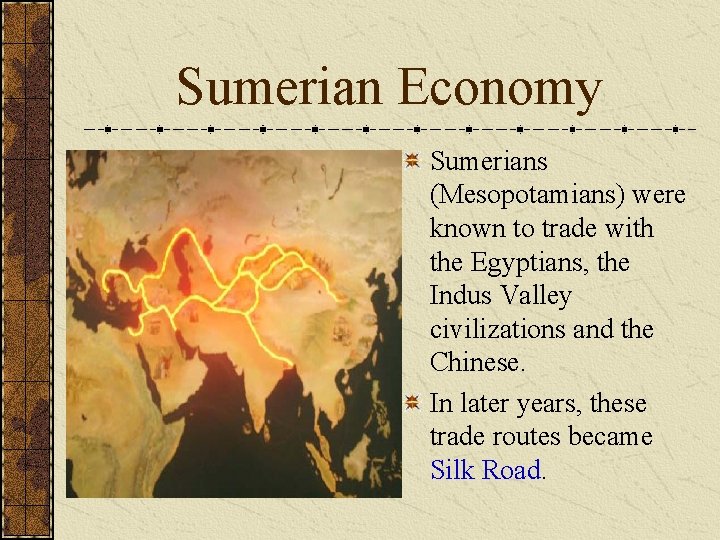 Sumerian Economy Sumerians (Mesopotamians) were known to trade with the Egyptians, the Indus Valley