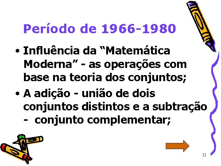 Período de 1966 -1980 • Influência da “Matemática Moderna” - as operações com base