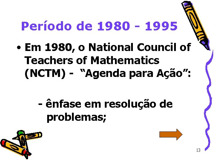 Período de 1980 - 1995 • Em 1980, o National Council of Teachers of