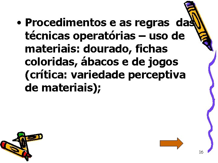  • Procedimentos e as regras das técnicas operatórias – uso de materiais: dourado,